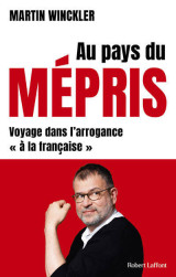 Au pays du mépris - voyage dans l'arrogance "à la française"