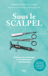 Sous le scalpel - une histoire de la chirurgie en 29 opérations remarquables