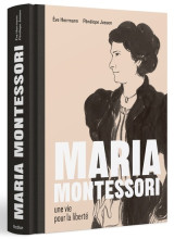 Maria montessori une vie pour la liberté