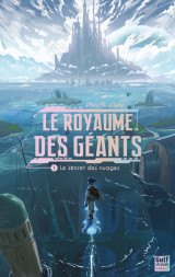 Le royaume des géants - tome 1 le secret des nuages