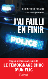 J'ai failli en finir - stress, dépression, suicide : le témoignage choc d'un flic