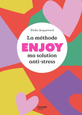 La méthode enjoy - ma solution anti-stress