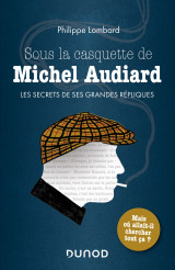 Sous la casquette de michel audiard - les secrets de ses grandes répliques