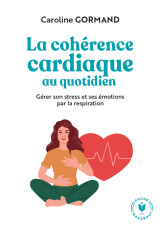Le guide de la cohérence cardiaque au quotidien