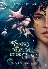 De sang, d'écume et de glace - tome 1 métamorphose