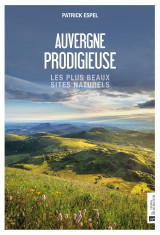 Auvergne prodigieuse - les plus beaux sites naturels