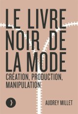 Le livre noir de la mode - création, production, manipulatio