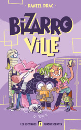 Bizarroville  - tome 1 - les licornes fluorescentes