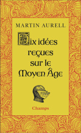 Dix idées reçues sur le moyen age