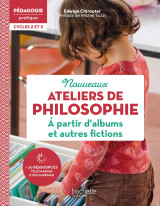 Pédagogie pratique ateliers de philosophie à partir d'albums et autres fictions cycles 2 et 3 - 2022