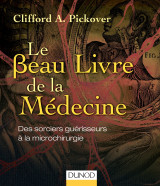 Le beau livre de la médecine - des sorciers guérisseurs à la microchirurgie