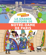 Mon encyclo illustrée. la grande histoire de notre-dame de paris