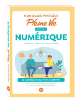 Mon guide pratique pleine vie spécial numérique : savoir utiliser un smartphone, une tablette...