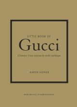 Little book of gucci - l'histoire d'une maison de mode mythique (version française)