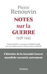 Notes sur la guerre - 1938 - 1945 : la seconde guerre mondiale racontée autrement