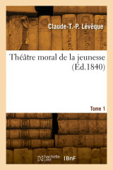 Théâtre moral de la jeunesse. tome 1