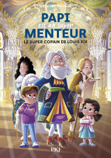 Papi est un super menteur - tome 1 le super copain de louis xiv