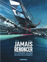 Jamais renoncer - le vendée globe qui déjoua tous les pronostics