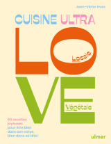 Cuisine ultra love - 60 recettes joyeuses pour être bien dans son corps, bien dans sa tête