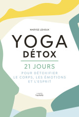 Yoga détox - 21 jours pour détoxifier le corps, les émotions et l'esprit