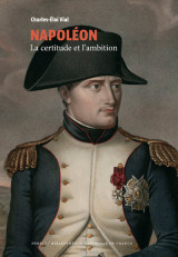 Napoléon - la certitude et l'ambition (collection bnf)