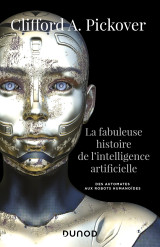 La fabuleuse histoire de l'intelligence artificielle - des automates aux robots humanoïdes