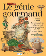 Le génie gourmand - les inventions culinaires et gastronomiques de 1791 à nos jours