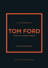 Little book of tom ford - l'histoire d'un créateur de légende