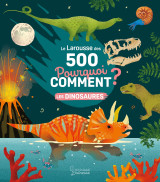 Le larousse des 500 pourquoi comment - les dinosaures