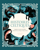 Histoires celtiques - légendes et contes merveilleux d'irlande, écosse, bretagne et pays de galles