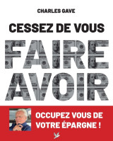 Cessez de vous faire avoir. occupez vous de votre épargne !