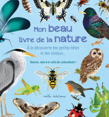 Mon beau livre de la nature : a la découverte des petites bêtes et des oiseaux…