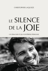 Le silence de la joie - un essai sur ce qui n'intéresse personne