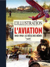 L'illustration - l'aviation - 1840-1940 : le siècle des héros