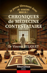 Chroniques de médecine contestataire - je pense librement donc je soigne mieux ! tome 1