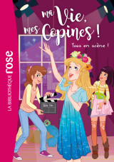 Ma vie, mes copines 09 - tous en scène !