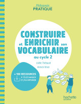 Pédagogie pratique - construire et enrichir son vocabulaire au cycle 2 - ed. 2021