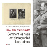 Un album d'auschwitz - comment les nazis ont photographie leurs crimes