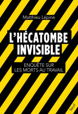 L'hecatombe invisible - enquete sur les morts au travail