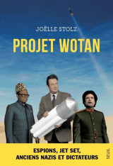 Projet wotan - espions, jet set, anciens nazis et dictateurs