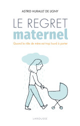 Le regret maternel - quand le role de mere est trop lourd a porter