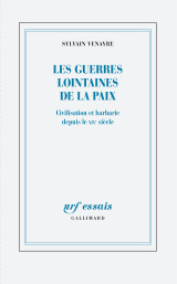 Les guerres lointaines de la paix - civilisation et barbarie depuis le xix  siecle