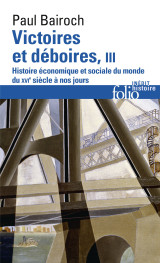 Victoires et deboires - vol03 - histoire economique et sociale du monde du xvi  siecle a nos jours