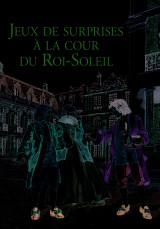 Jeux de surprises à la cour du roi-soleil