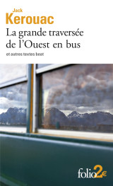 La grande traversée de l'ouest en bus et autres textes beat