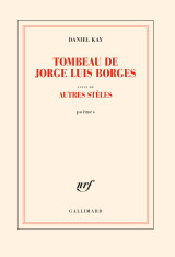 Tombeau de jorge luis borges suivi d'autres stèles