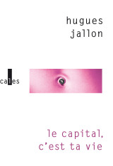 Le capital, c'est ta vie