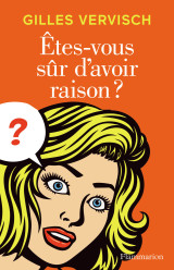 êtes-vous sûr d'avoir raison ?