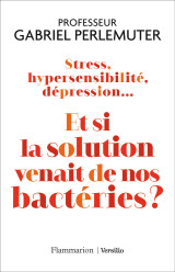 Stress, hypersensibilité, dépression... et si la solution venait de nos bactéries ?