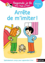 Regarde je lis! une histoire à lire tout seul - arrête de m'imiter niveau 1